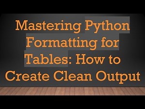 Mastering Python Formatting for Tables: How to Create Clean Output