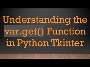 Understanding the var.get() Function in Python Tkinter