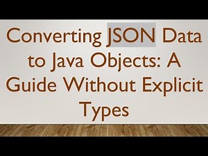 Converting JSON Data to Java Objects: A Guide Without Explicit Types