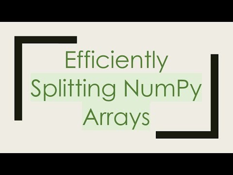 Efficiently Splitting NumPy Arrays