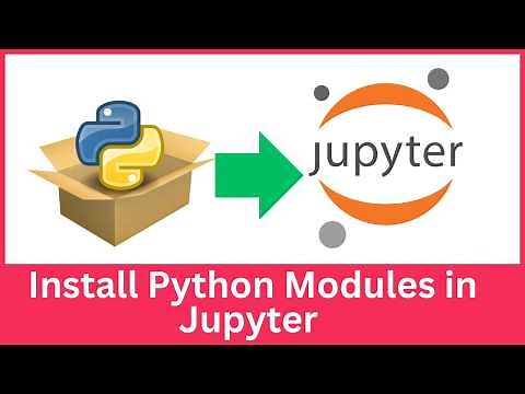 How to Install Python Modules in Jupyter Notebook