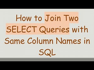 How to Join Two SELECT Queries with Same Column Names in SQL