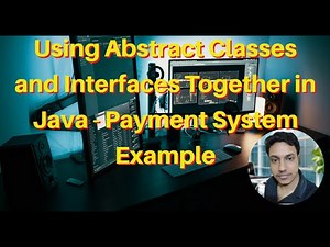 Using Abstract Classes and Interfaces Together in Java - Payment System Example