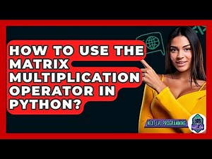 How To Use The Matrix Multiplication Operator In Python? - Next LVL Programming