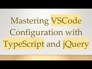 Mastering VSCode Configuration with TypeScript and jQuery