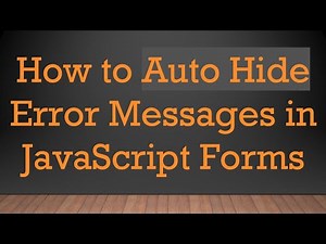 How to Auto Hide Error Messages in JavaScript Forms