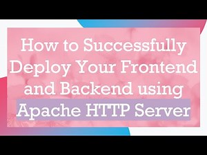 How to Successfully Deploy Your Frontend and Backend using Apache HTTP Server