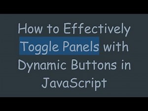 How to Effectively Toggle Panels with Dynamic Buttons in JavaScript