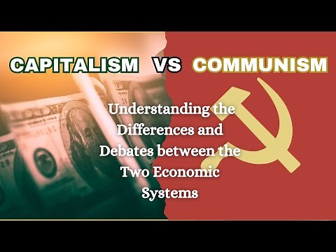 Capitalism vs. Communism: Understanding the Differences and Debates between the Two Economic Systems