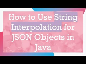 How to Use String Interpolation for JSON Objects in Java
