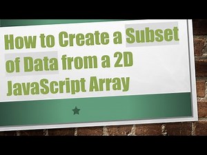 How to Create a Subset of Data from a 2D JavaScript Array