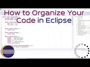 How to Organize Your Code in Eclipse