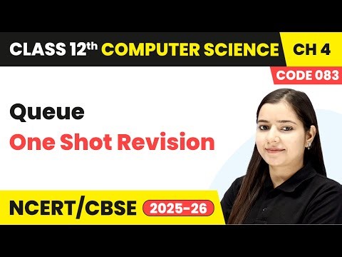Queue - One Shot Revision | Chapter 4 | Class 12 | Computer Science (Code 083) | CBSE 2025-26