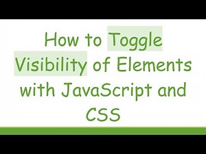 How to Toggle Visibility of Elements with JavaScript and CSS