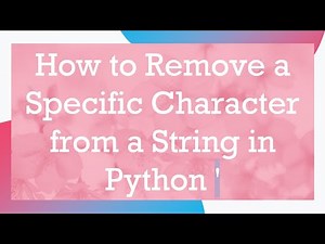 How to Remove a Specific Character from a String in Python '