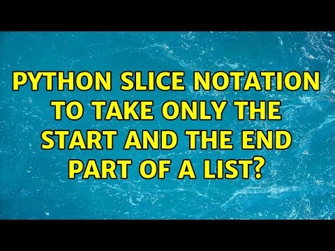 Python slice notation to take only the start and the end part of a list? (2 Solutions!!)