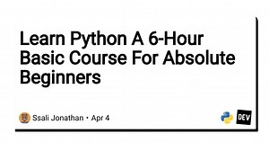 Learn Python A 6-Hour Basic Course For Absolute Beginners