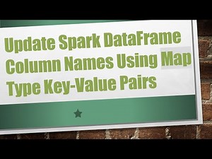 Update Spark DataFrame Column Names Using Map Type Key-Value Pairs