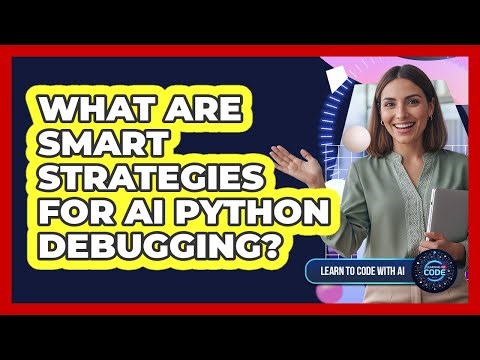 What Are Smart Strategies For AI Python Debugging?