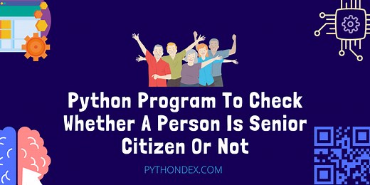 Python Program To Check Whether A Person Is Senior Citizen Or Not - Pythondex