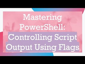 Mastering PowerShell: Controlling Script Output Using Flags