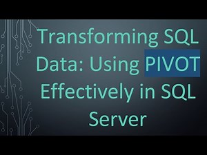 Transforming SQL Data: Using PIVOT Effectively in SQL Server