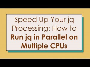 Speed Up Your jq Processing: How to Run jq in Parallel on Multiple CPUs