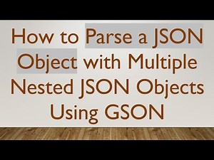 How to Parse a JSON Object with Multiple Nested JSON Objects Using GSON