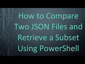 How to Compare Two JSON Files and Retrieve a Subset Using PowerShell