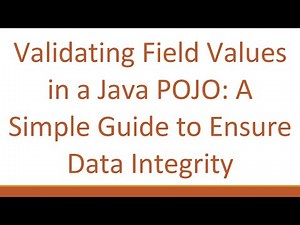Validating Field Values in a Java POJO: A Simple Guide to Ensure Data Integrity