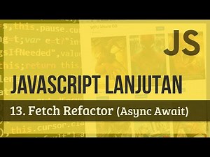JAVASCRIPT LANJUTAN | 13. Fetch Refactor (Async Await)