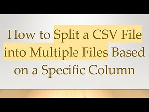 How to Split a CSV File into Multiple Files Based on a Specific Column