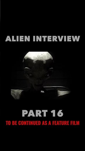 Alien Interview Part 16