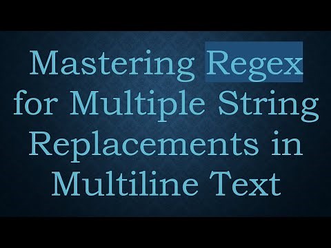 Mastering Regex for Multiple String Replacements in Multiline Text