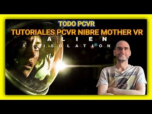 COMO INSTALAR ALIEN ISOLATION PCVR MOD [MOTHER VR] [IMPRESCINDIBLE ]