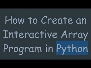 How to Create an Interactive Array Program in Python