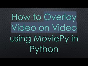 How to Overlay Video on Video using MoviePy in Python