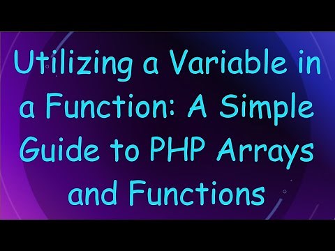 Utilizing a Variable in a Function: A Simple Guide to PHP Arrays and Functions