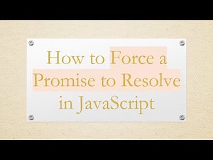 How to Force a Promise to Resolve in JavaScript