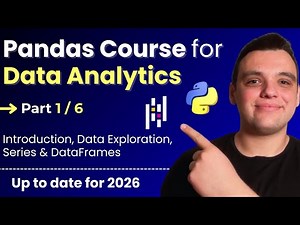 Python Pandas Course for Data Analytics [2026] - Part 1: Introduction, Series & DataFrames