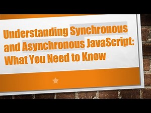 Understanding Synchronous and Asynchronous JavaScript: What You Need to Know