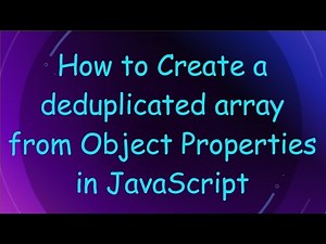 How to Create a deduplicated array from Object Properties in JavaScript