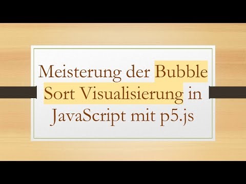 Meisterung der Bubble Sort Visualisierung in JavaScript mit p5.js