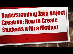 Understanding Java Object Creation: How to Create Students with a Method