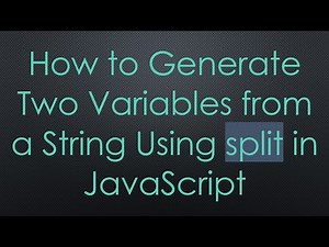 How to Generate Two Variables from a String Using split in JavaScript
