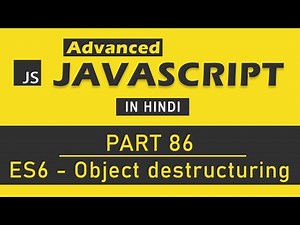 Advanced JavaScript Tutorial in Hindi [Part 86] - Object Destructuring in ES6 (JavaScript)