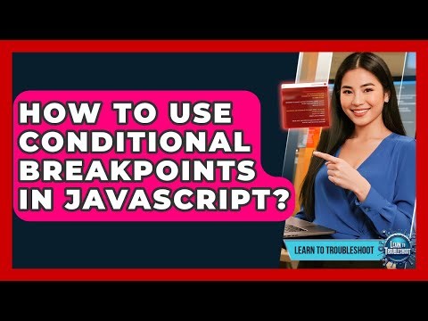 How To Use Conditional Breakpoints In JavaScript? - Learn To Troubleshoot