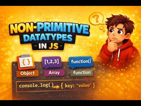 JavaScript Non-Primitive Data Types Explained | Objects & Arrays