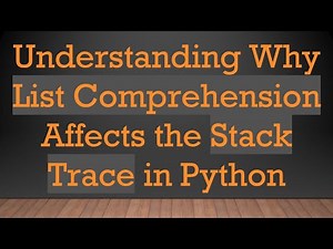 Understanding Why List Comprehension Affects the Stack Trace in Python
