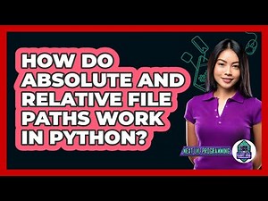 How Do Absolute And Relative File Paths Work In Python? - Next LVL Programming